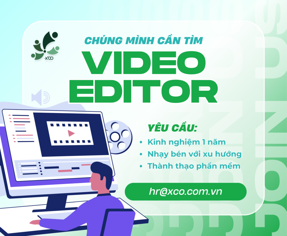 XCO tuyển dụng Video Editor sáng tạo, chuyên nghiệp
