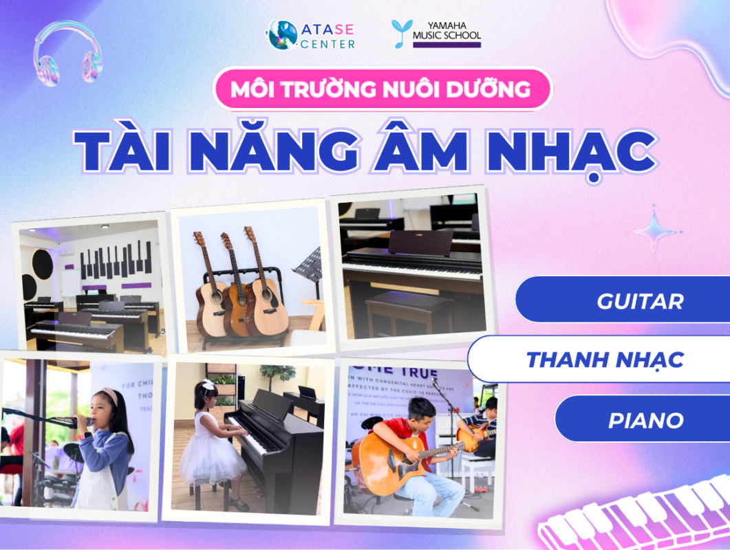 Atase - Yamaha Music School - Môi Trường Nuôi Dưỡng Tài Năng Âm Nhạc